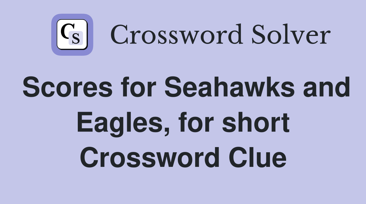 Scores for Seahawks and Eagles, for short Crossword Clue