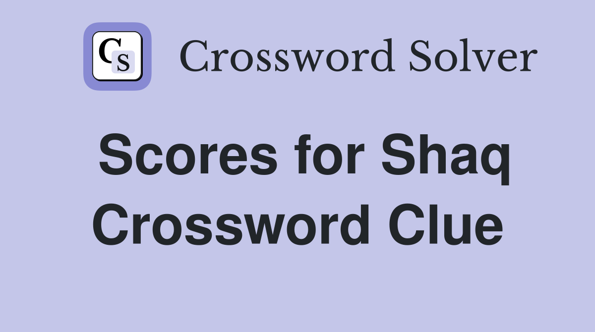 Scores for Shaq Crossword Clue