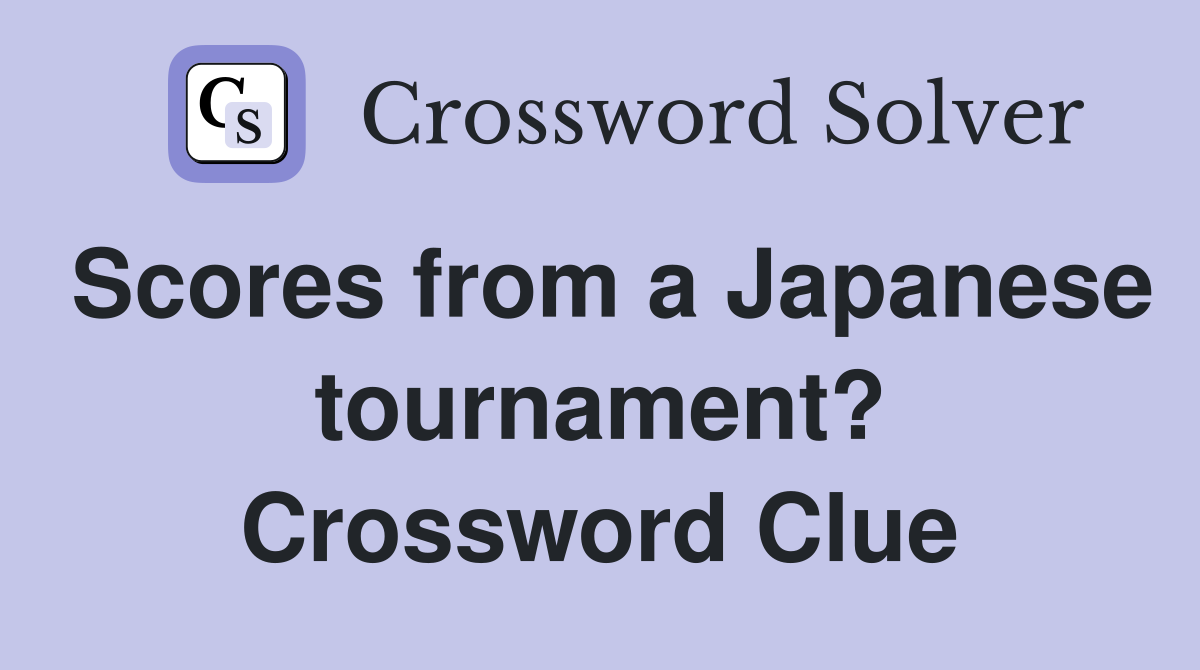 Scores from a Japanese tournament? Crossword Clue