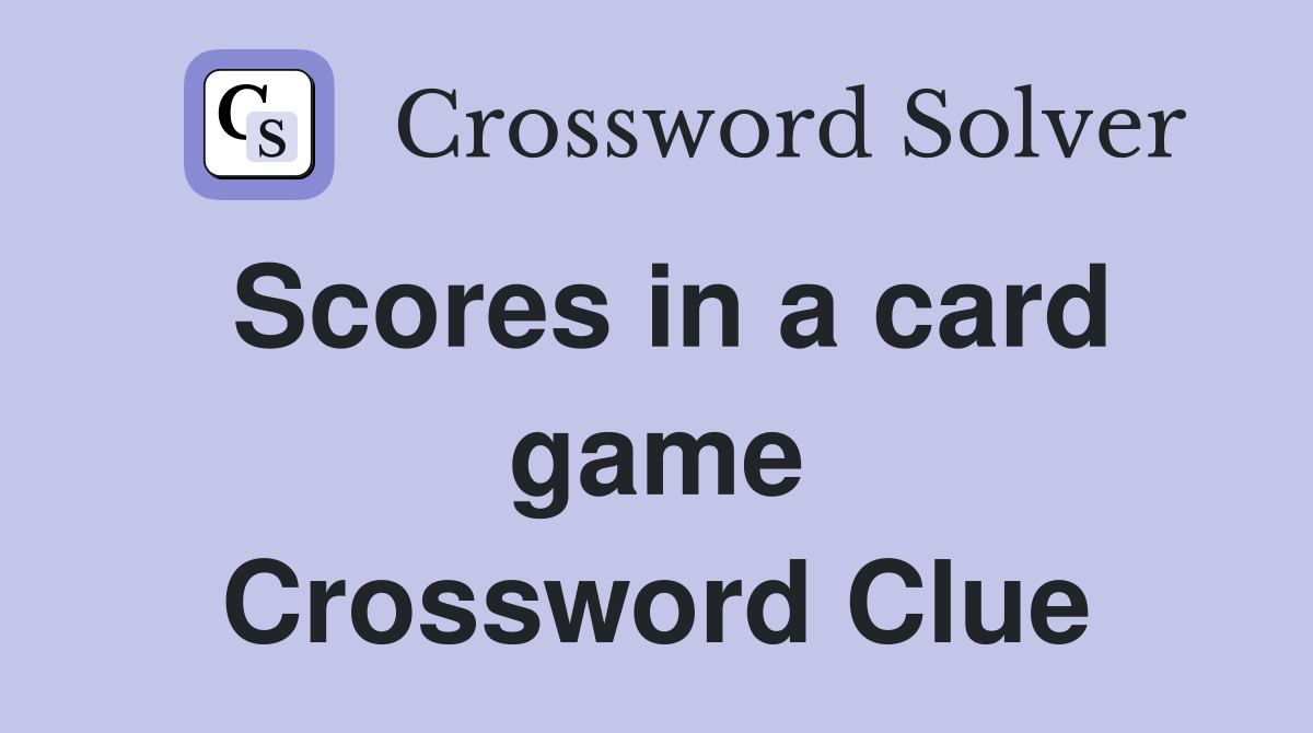 Scores in a card game Crossword Clue