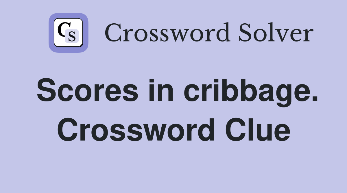 Scores in cribbage. Crossword Clue