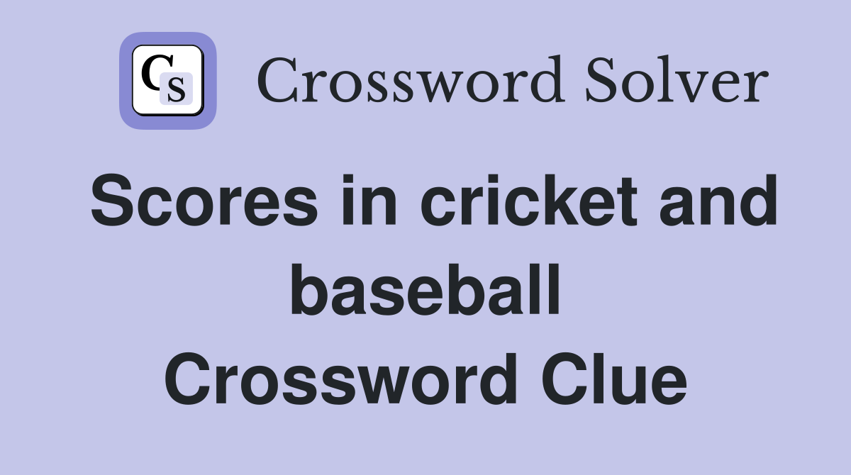 Scores in cricket and baseball Crossword Clue