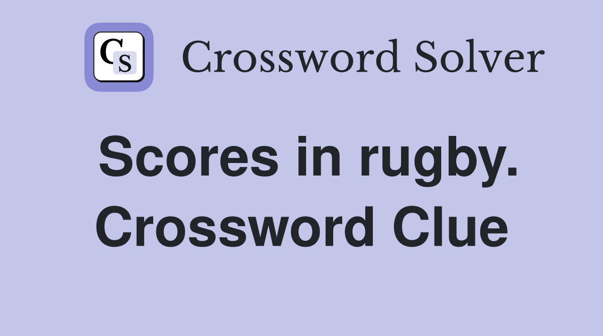 Scores in rugby. Crossword Clue