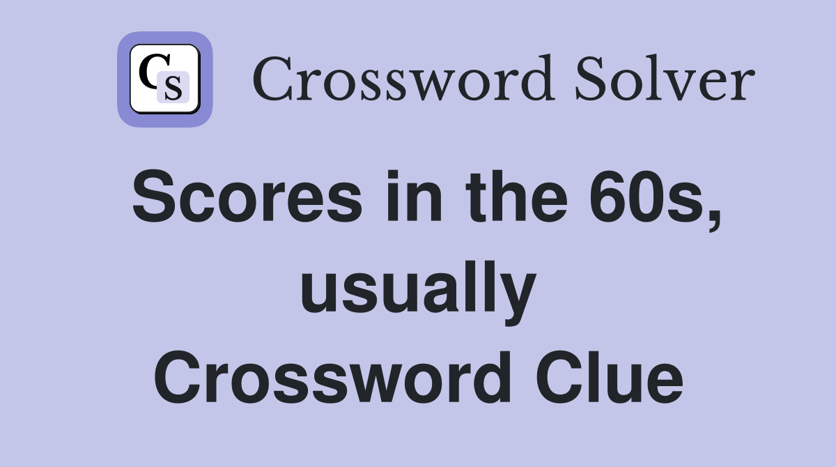Scores in the 60s, usually Crossword Clue
