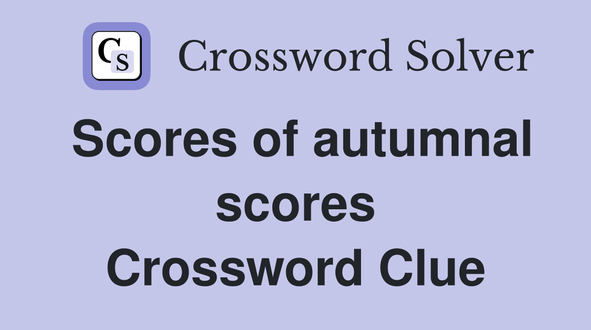 Scores of autumnal scores Crossword Clue