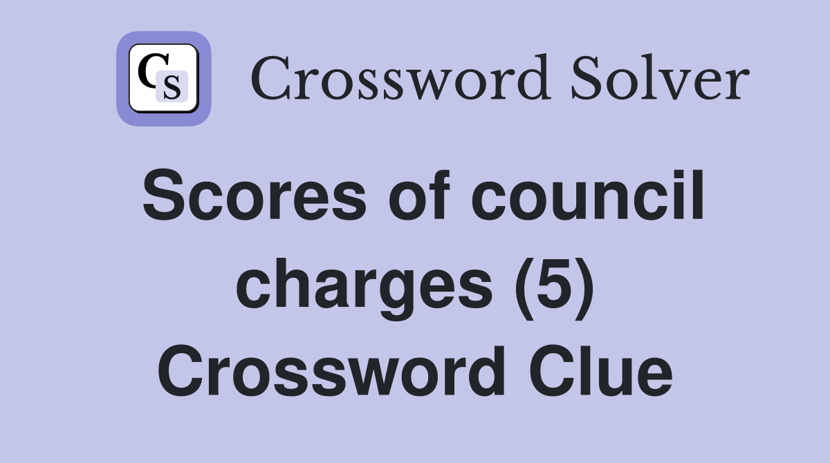 Scores of council charges (5) Crossword Clue