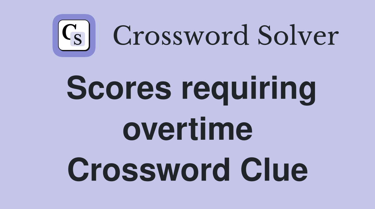 Scores requiring overtime Crossword Clue
