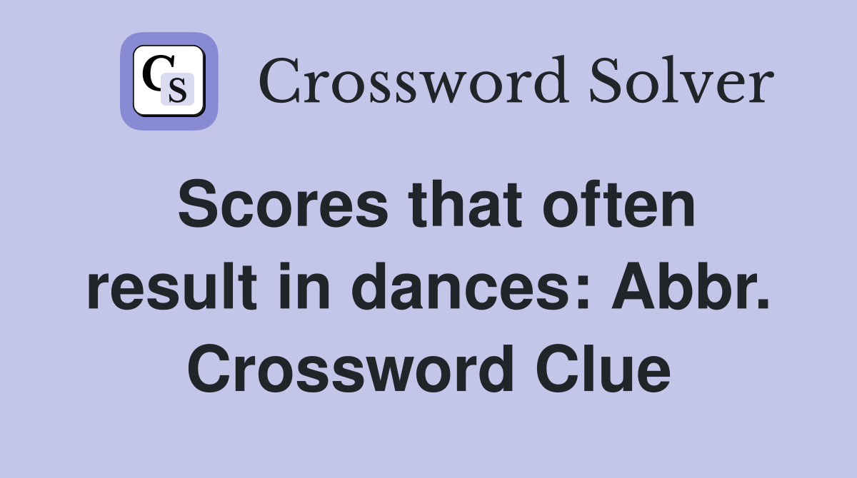 Scores that often result in dances: Abbr. Crossword Clue