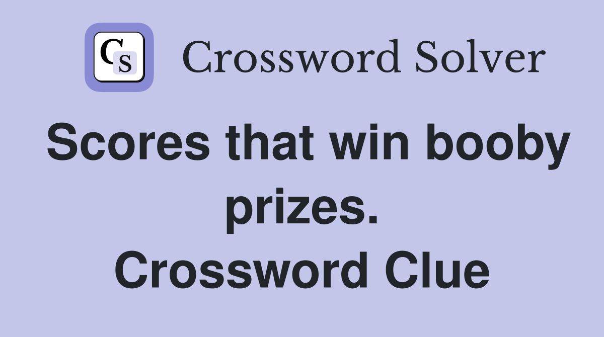 Scores that win booby prizes. Crossword Clue
