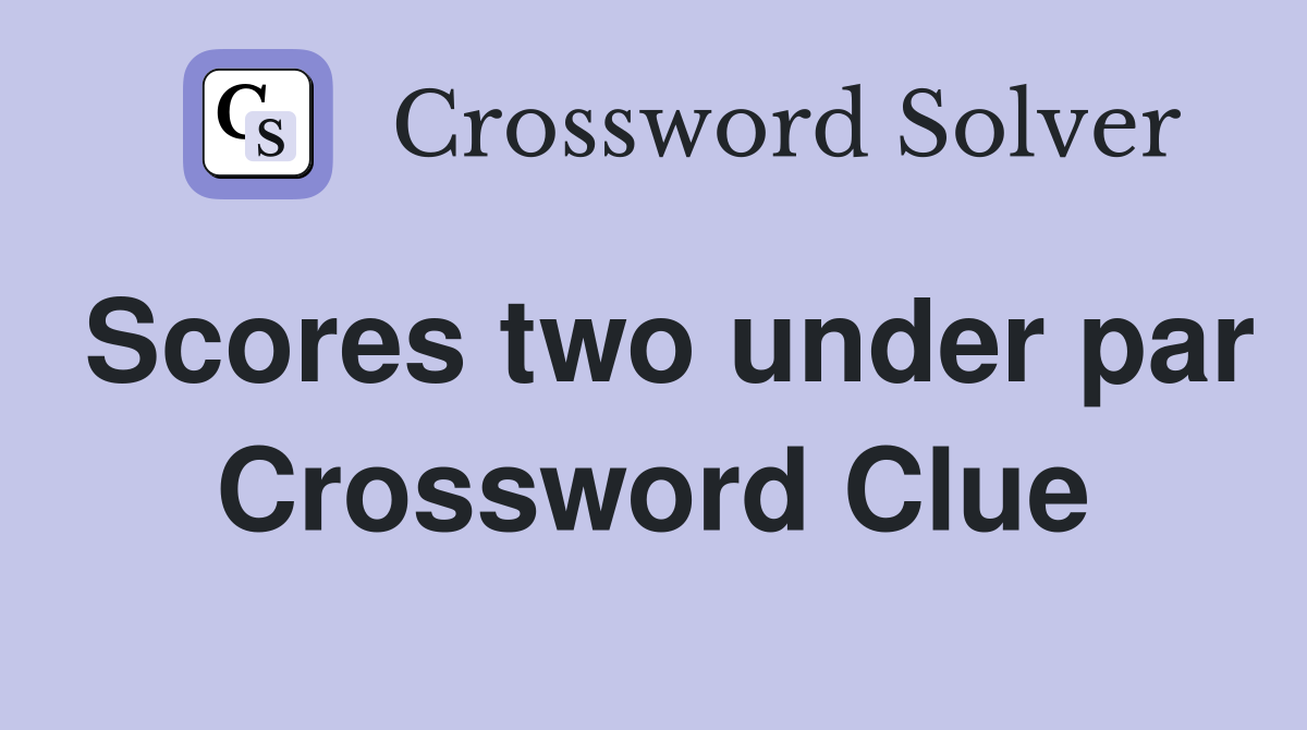 Scores two under par Crossword Clue