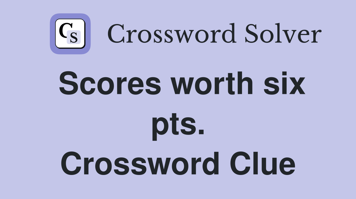 Scores worth six pts. Crossword Clue