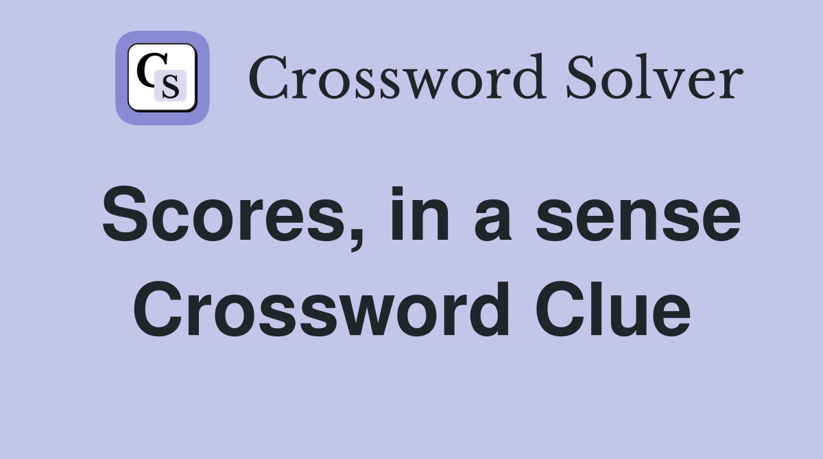 Scores, in a sense Crossword Clue