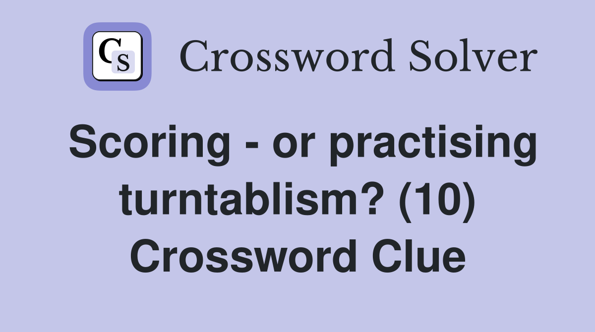 Scoring - or practising turntablism? (10) Crossword Clue