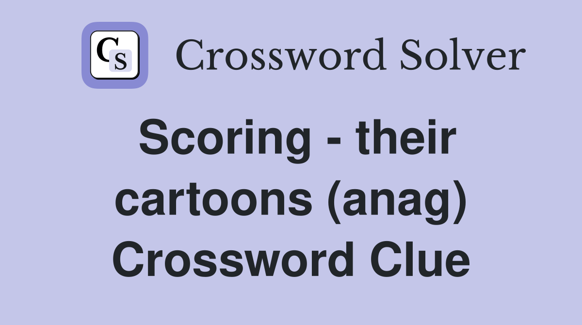 Scoring - their cartoons (anag) Crossword Clue