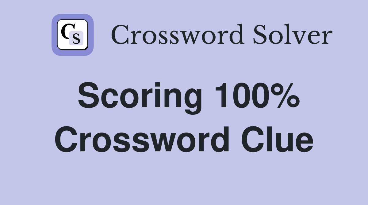 Scoring 100% Crossword Clue