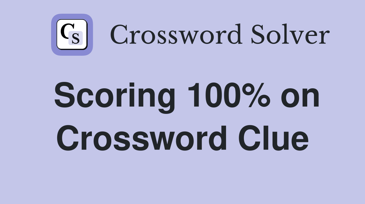 Scoring 100% on Crossword Clue