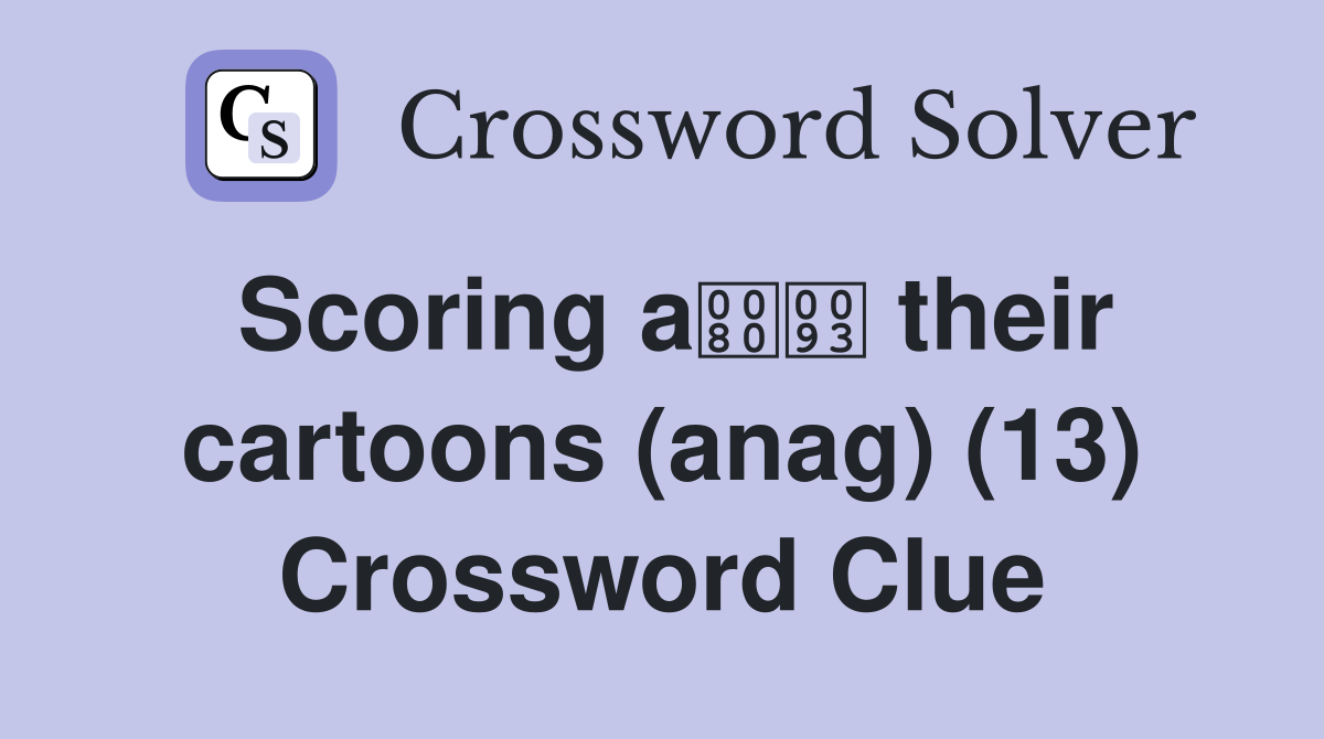 Scoring a their cartoons (anag) (13) Crossword Clue