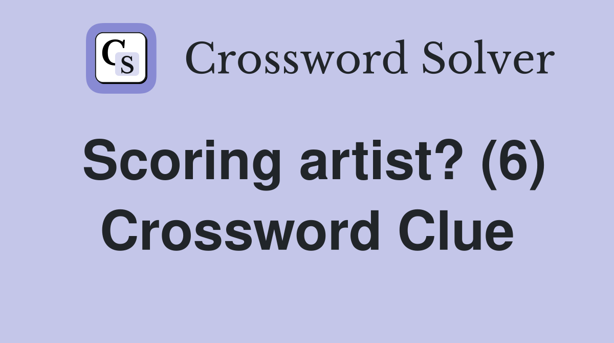 Scoring artist? (6) Crossword Clue