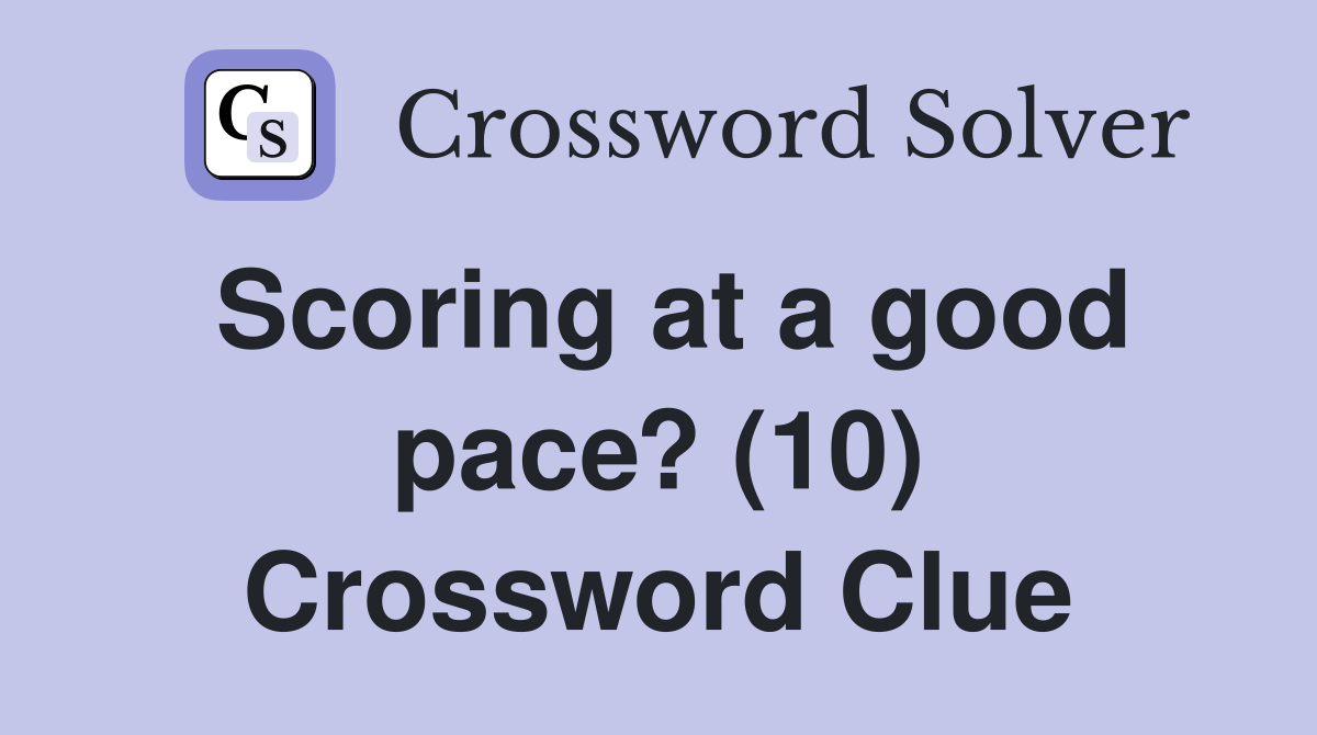 Scoring at a good pace? (10) Crossword Clue