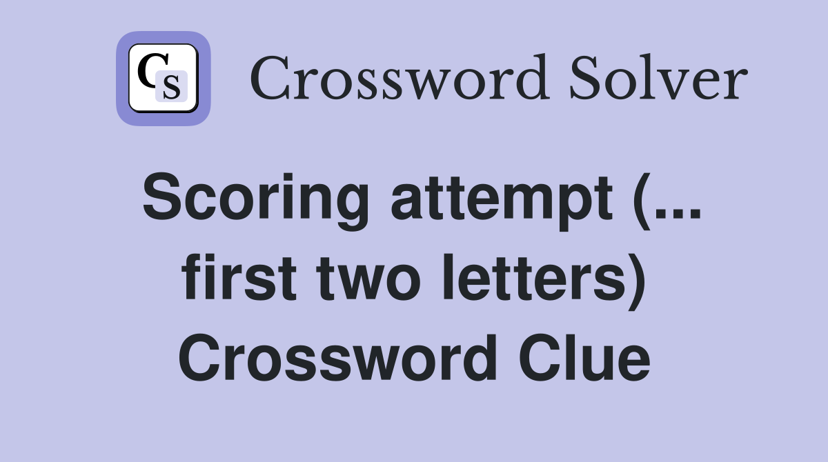 Scoring attempt (... first two letters) Crossword Clue