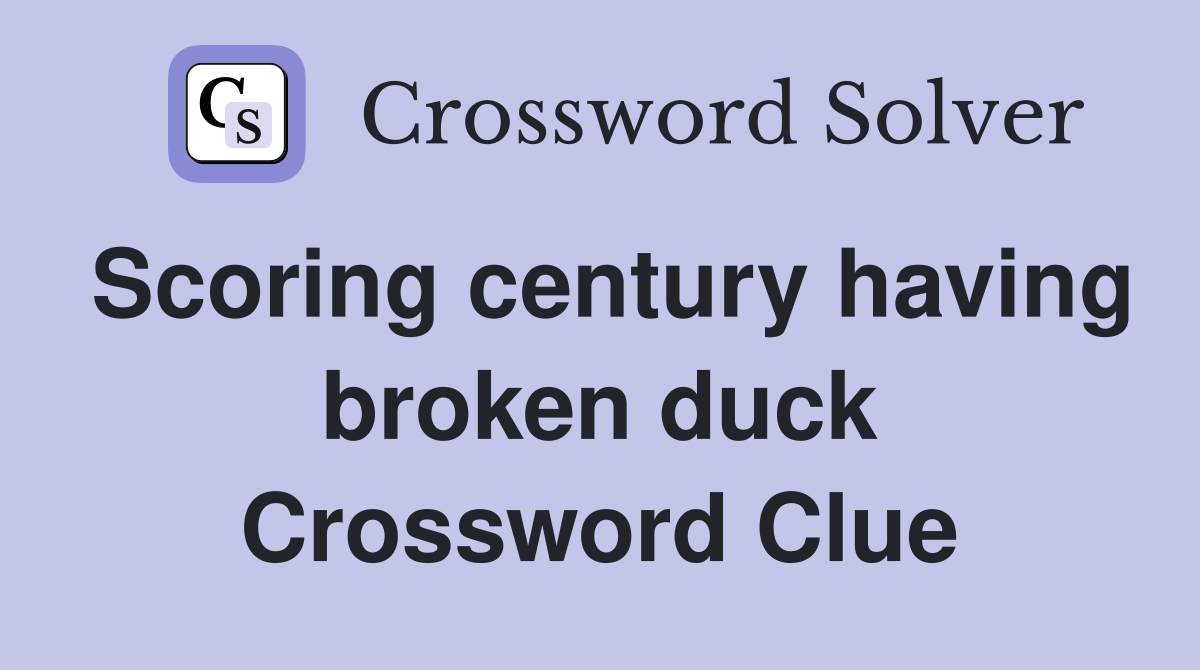 Scoring century having broken duck Crossword Clue