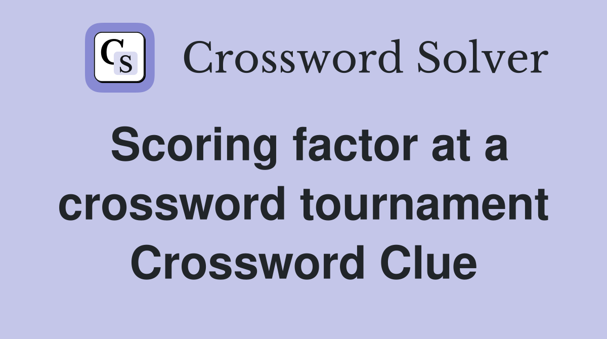 Scoring factor at a crossword tournament Crossword Clue