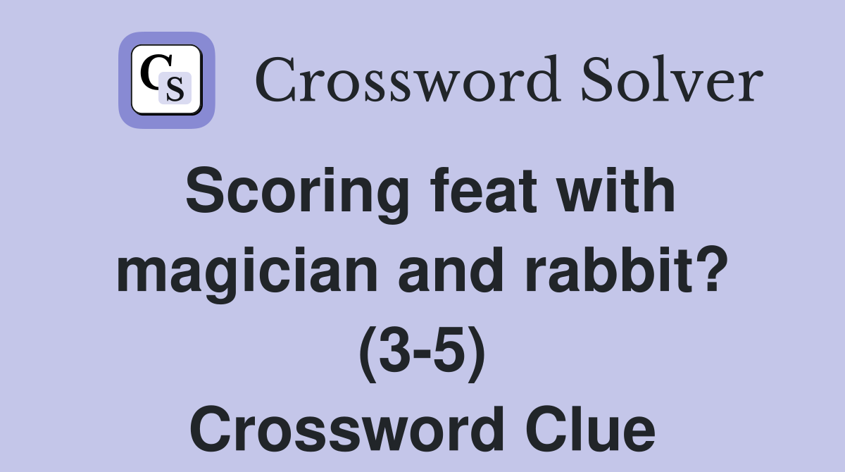 Scoring feat with magician and rabbit? (3-5) Crossword Clue