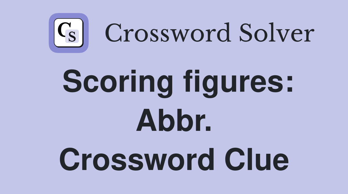 Scoring figures: Abbr. Crossword Clue