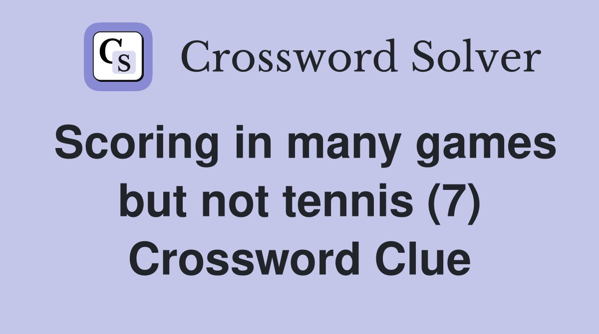 Scoring in many games but not tennis (7) Crossword Clue