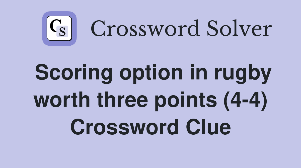 Scoring option in rugby worth three points (4-4) Crossword Clue