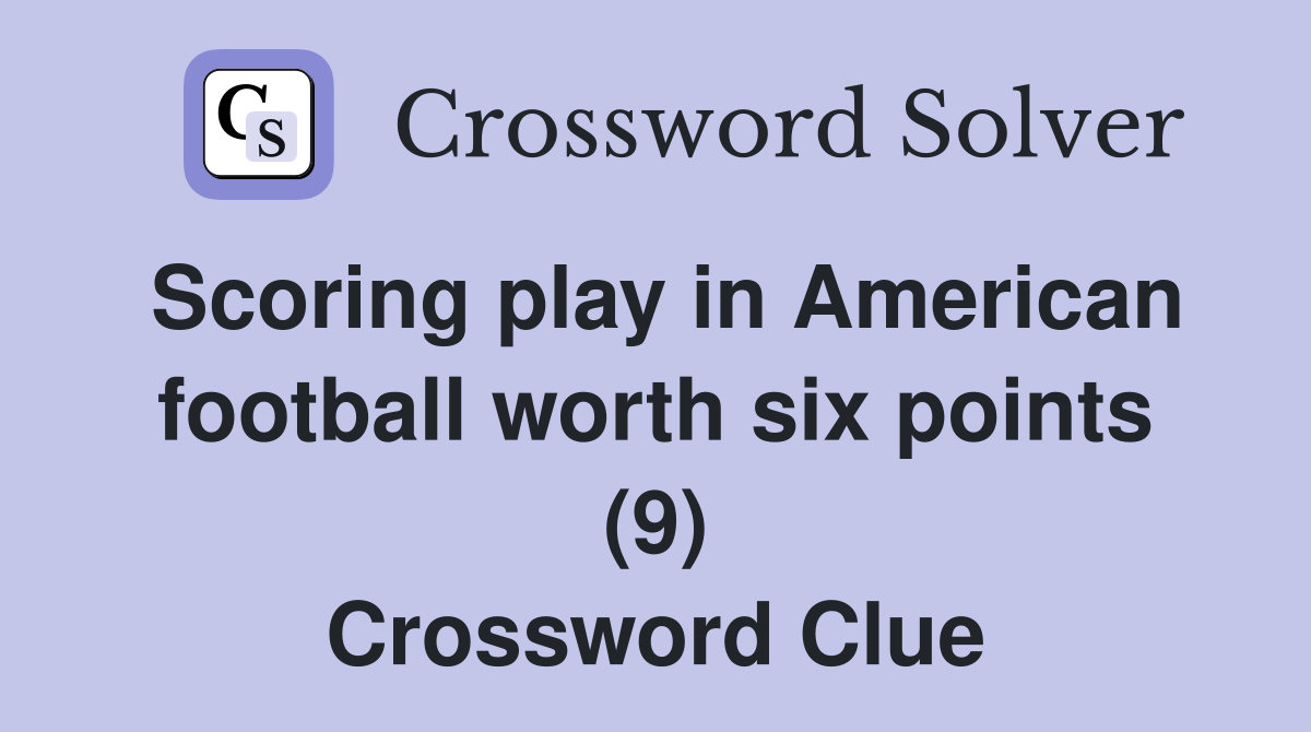 Scoring play in American football worth six points (9) Crossword Clue