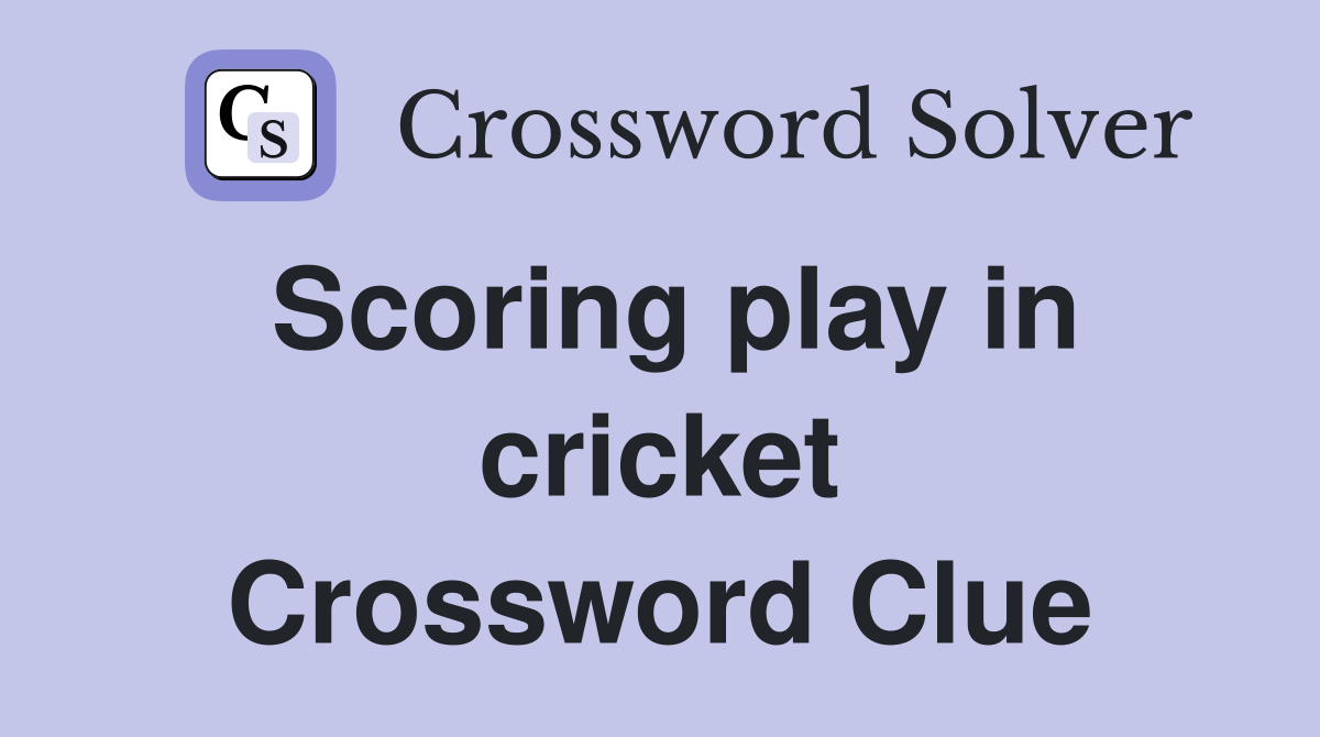 Scoring play in cricket Crossword Clue