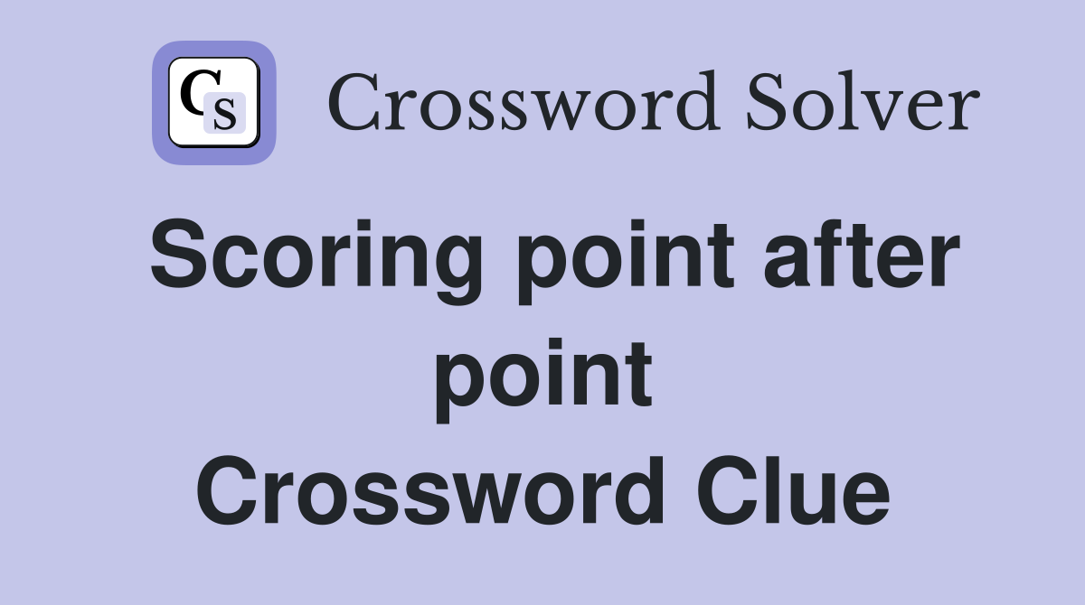 Scoring point after point Crossword Clue