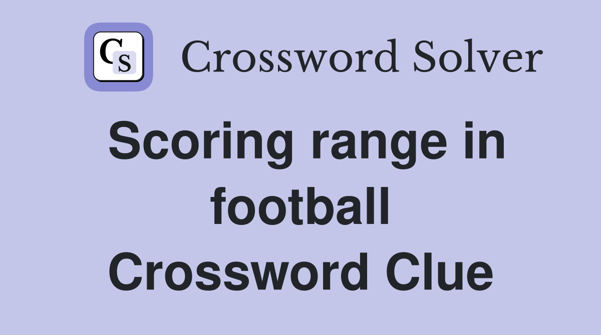 Scoring range in football Crossword Clue