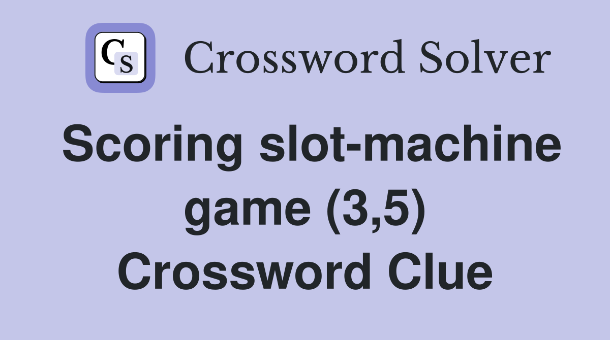 Scoring slot-machine game (3,5) Crossword Clue