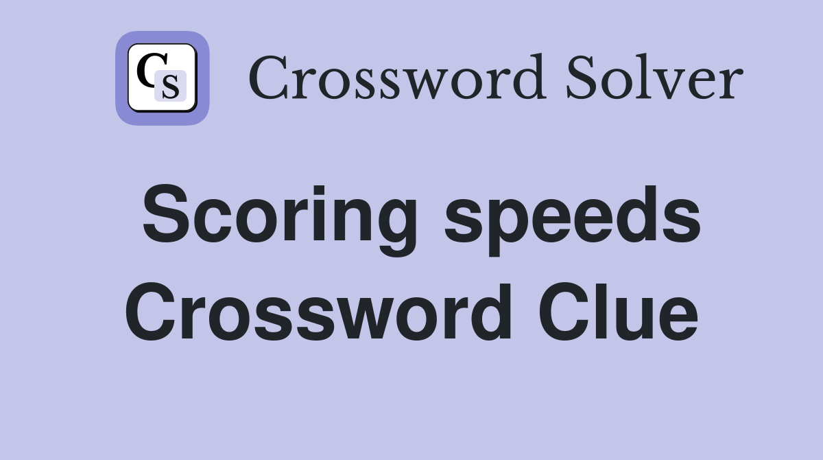 Scoring speeds Crossword Clue