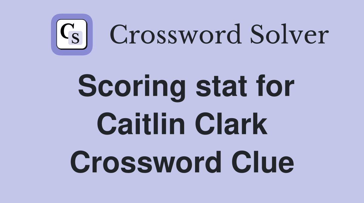 Scoring stat for Caitlin Clark Crossword Clue