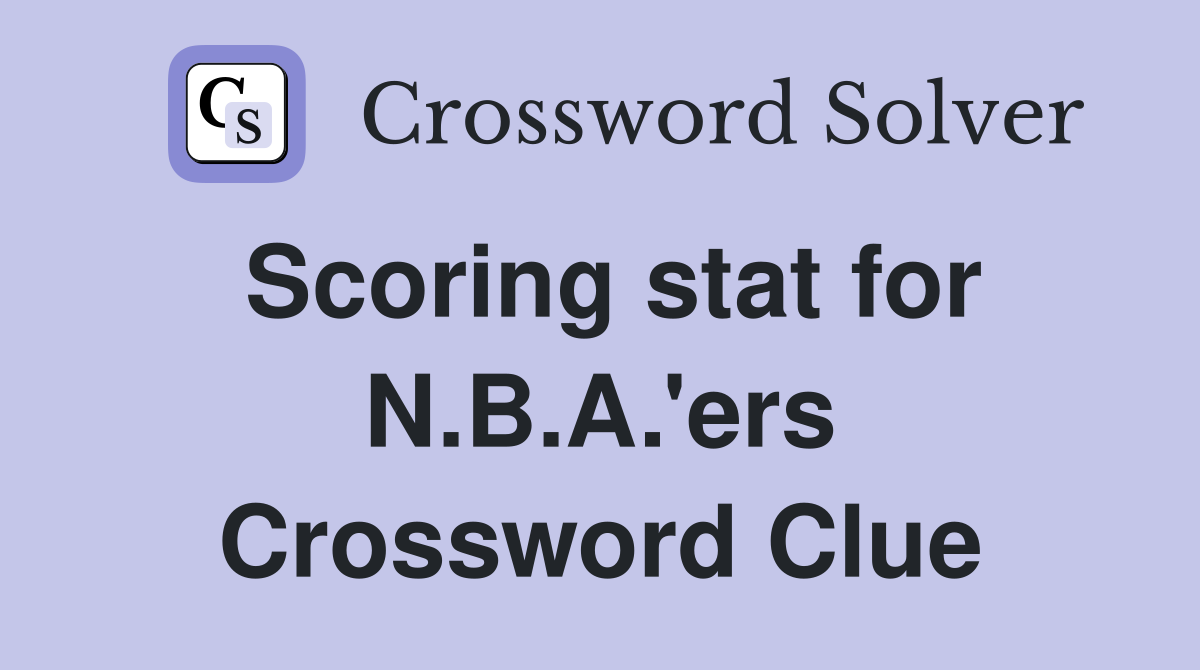 Scoring stat for N.B.A.'ers Crossword Clue