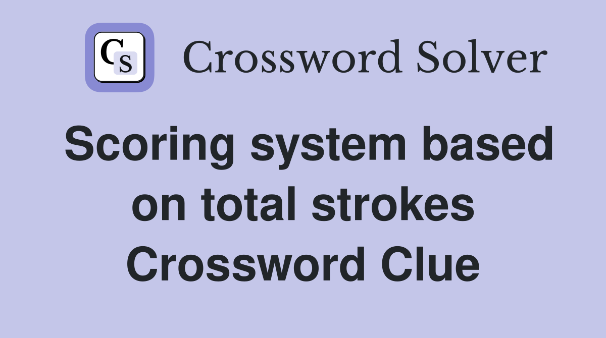 Scoring system based on total strokes Crossword Clue