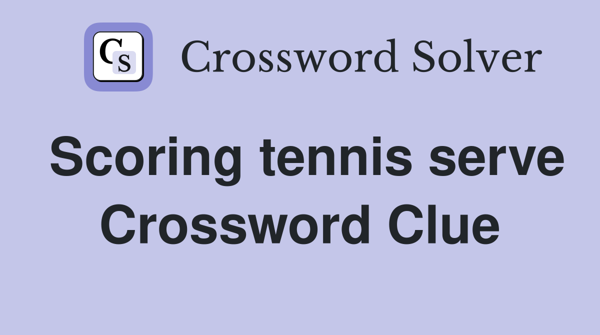 Scoring tennis serve Crossword Clue