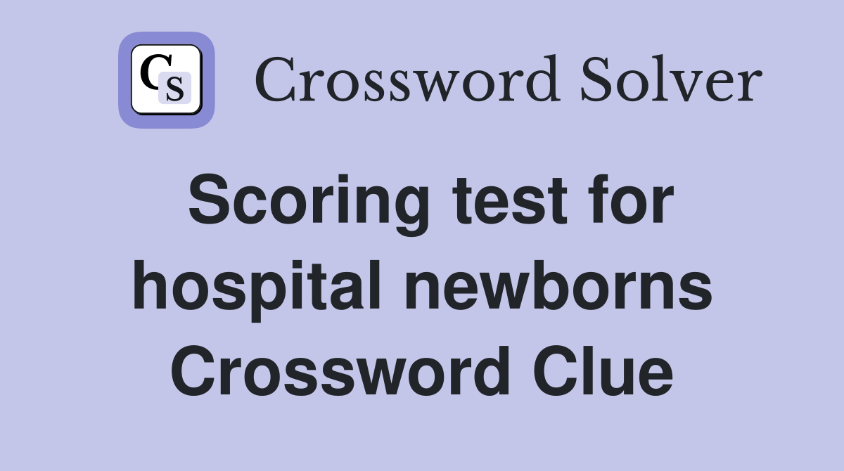Scoring test for hospital newborns Crossword Clue