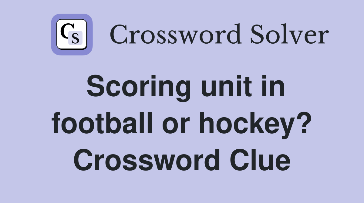 Scoring unit in football or hockey? Crossword Clue