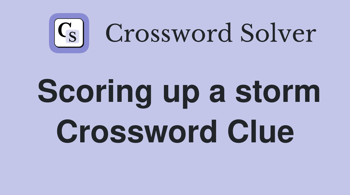 Scoring up a storm Crossword Clue