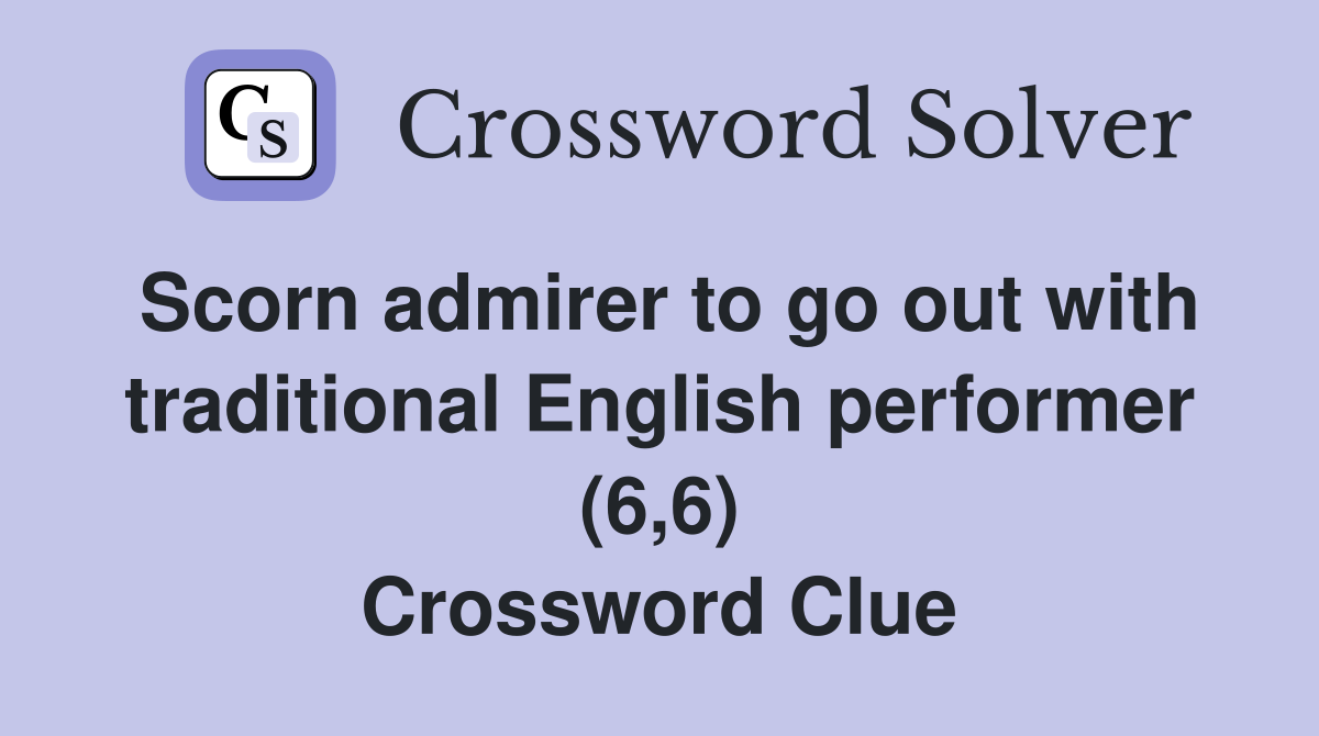 Scorn admirer to go out with traditional English performer (6,6) Crossword Clue