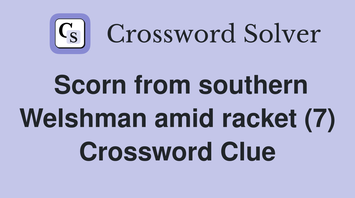 Scorn from southern Welshman amid racket (7) Crossword Clue