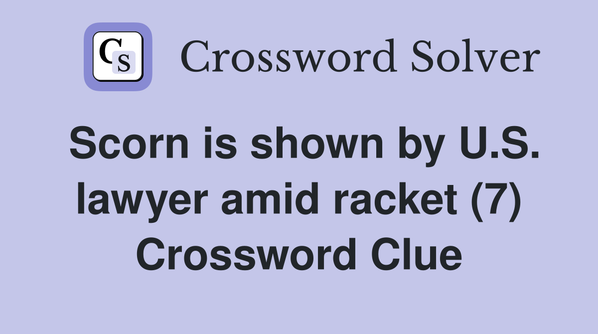 Scorn is shown by U.S. lawyer amid racket (7) Crossword Clue