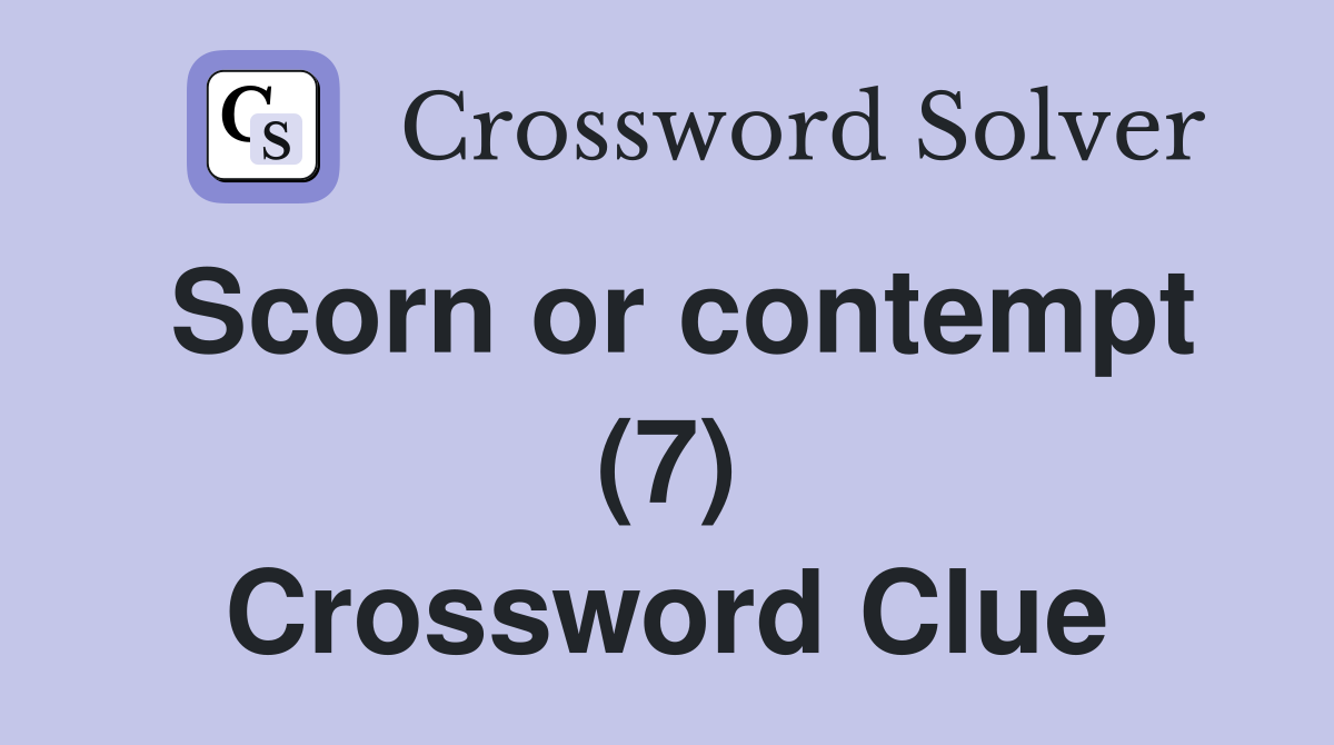 Scorn or contempt (7) Crossword Clue