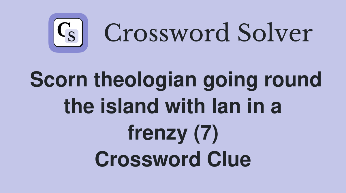 Scorn theologian going round the island with Ian in a frenzy (7) Crossword Clue