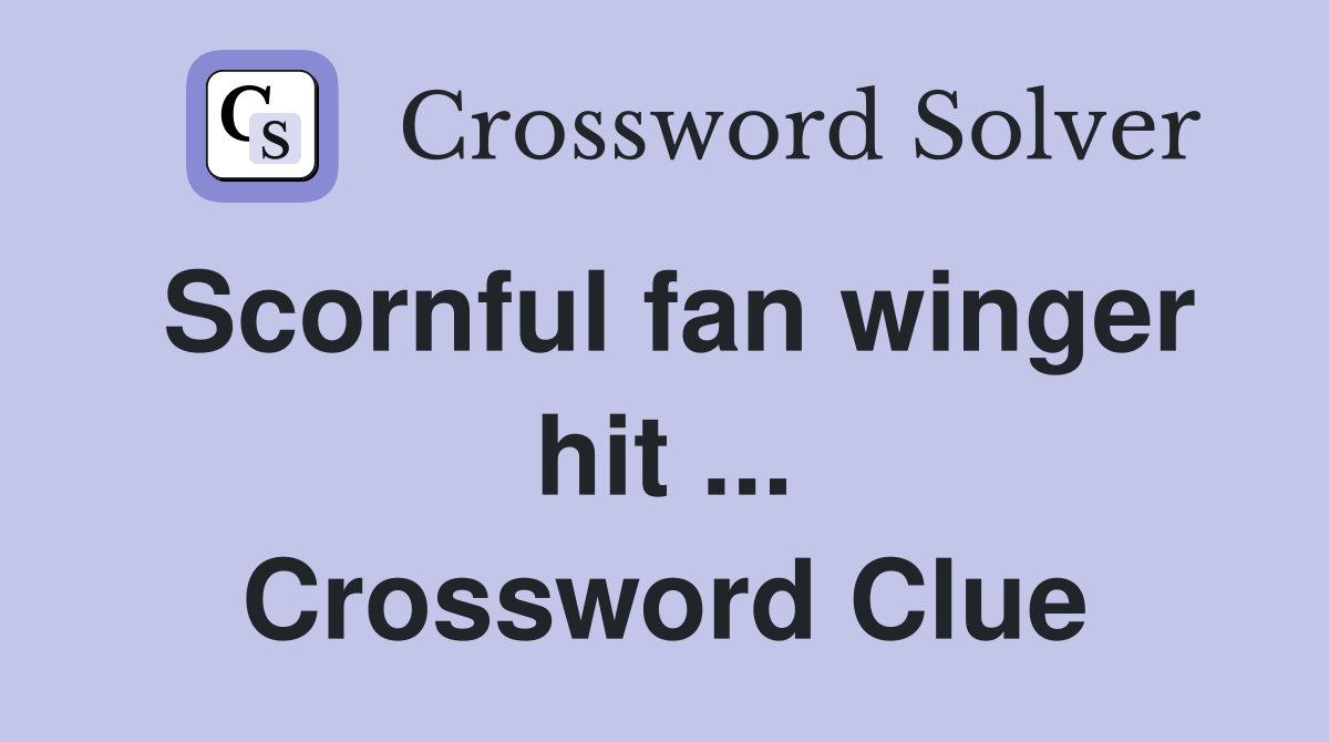 Scornful fan winger hit ... Crossword Clue