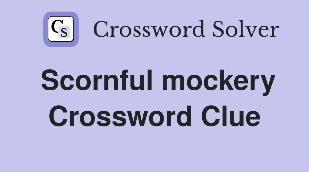 Scornful mockery Crossword Clue